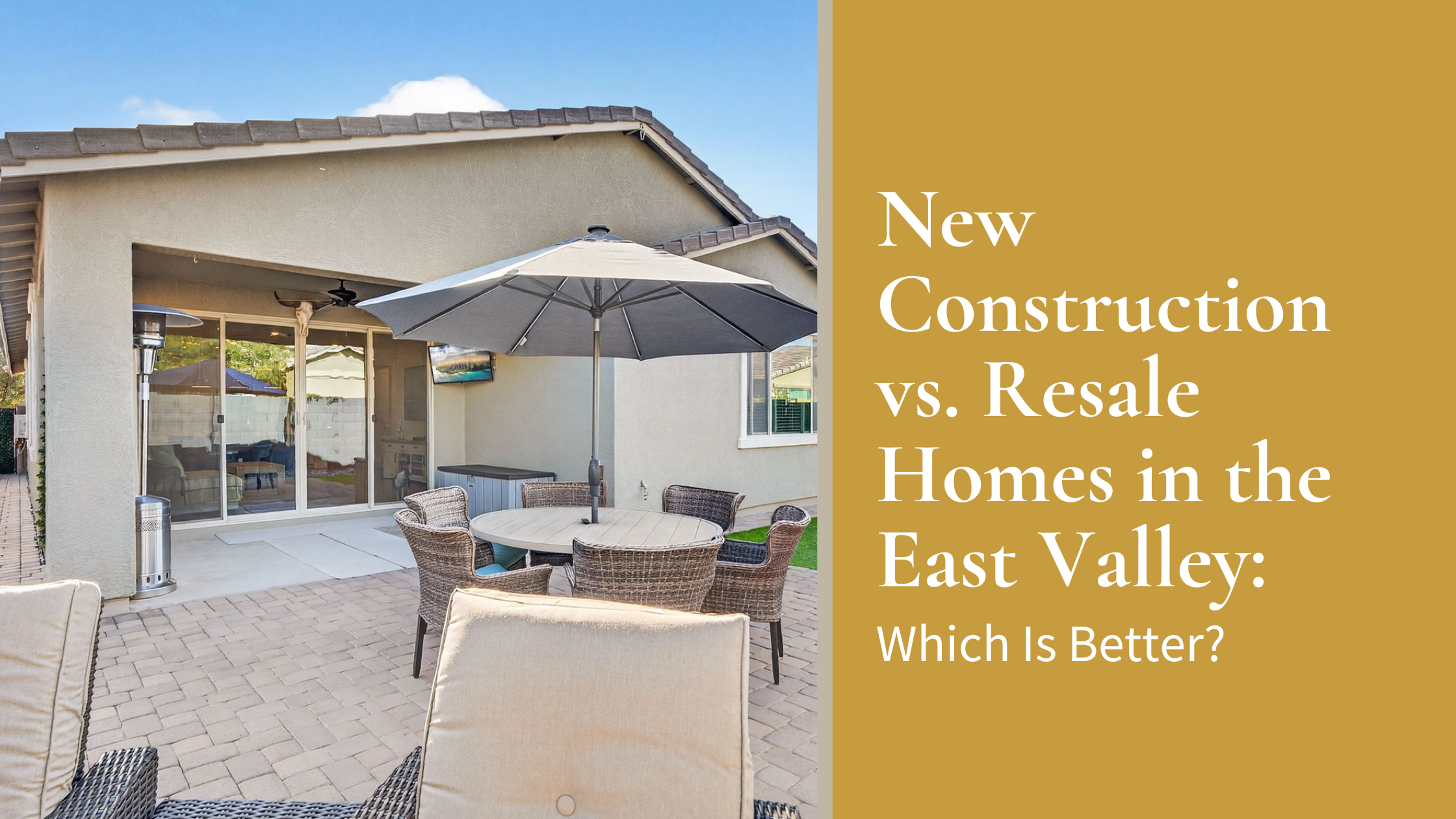 New Construction vs. Resale Homes in the East Valley: Which Is Better?