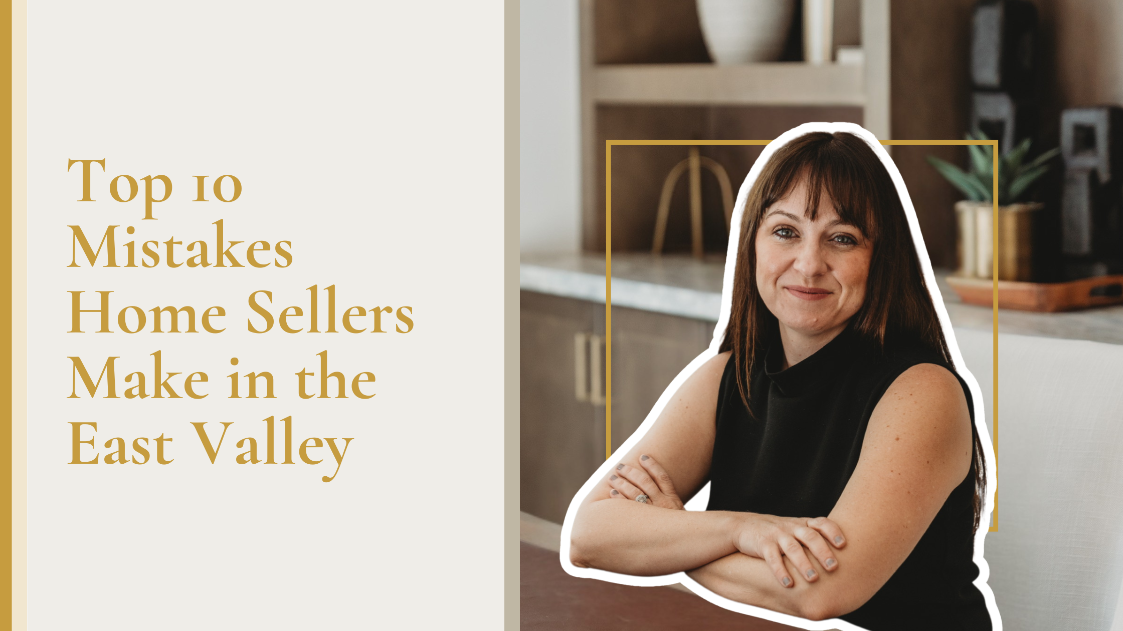 Top 10 Mistakes Home Sellers Make in the East Valley