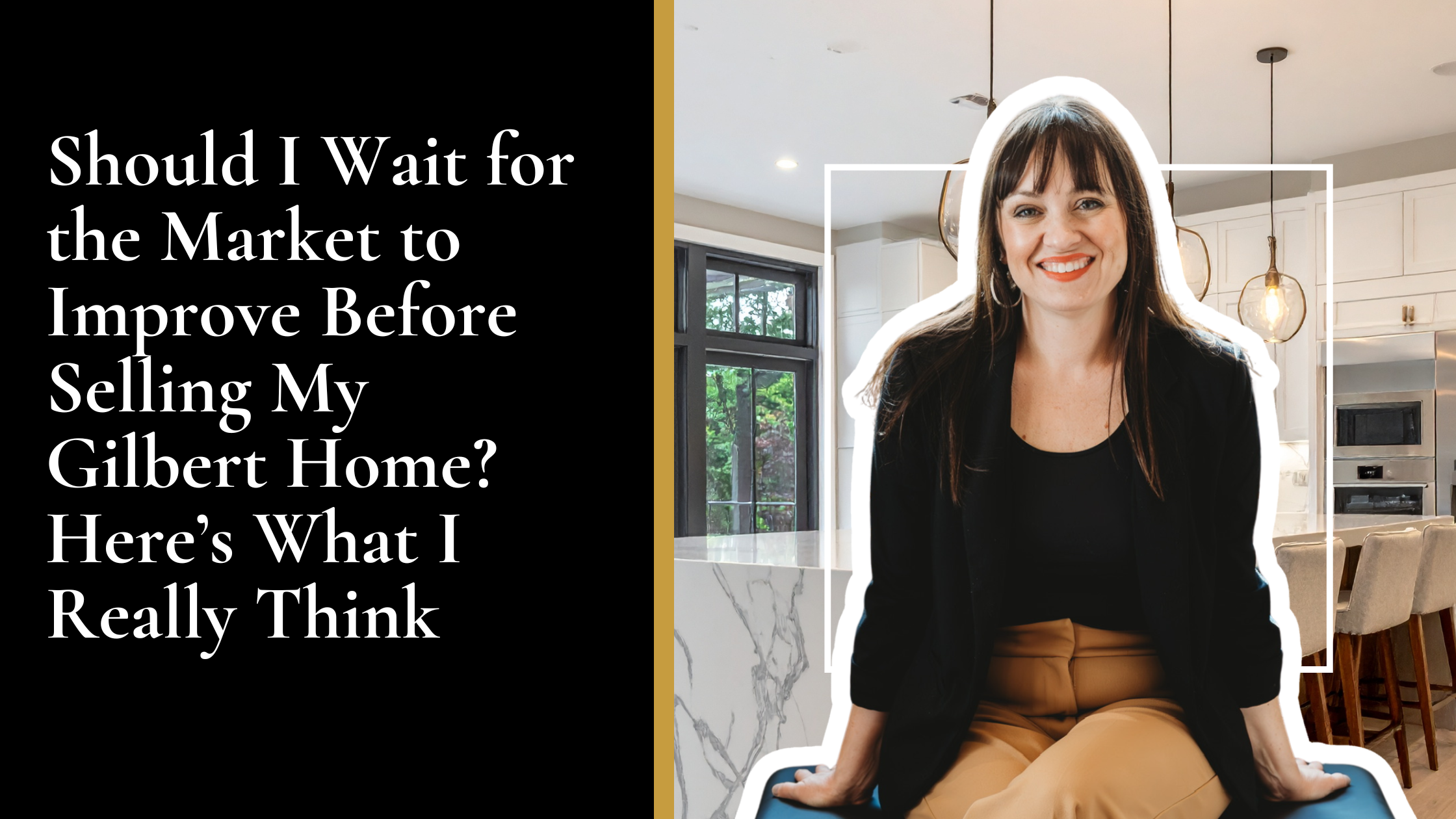 Should I Wait for the Market to Improve Before Selling My Gilbert Home? Here's What I Really Think