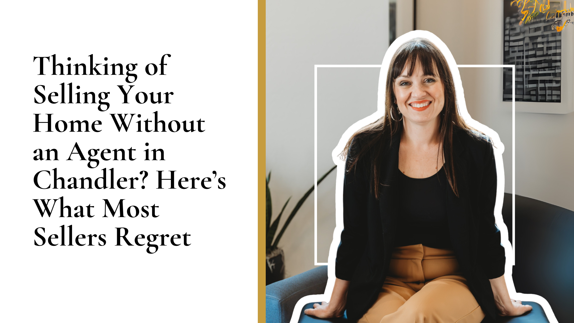 Thinking of Selling Your Home Without an Agent in Chandler? Here’s What Most Sellers Regret – Dawn Forkenbrock, Realtor
