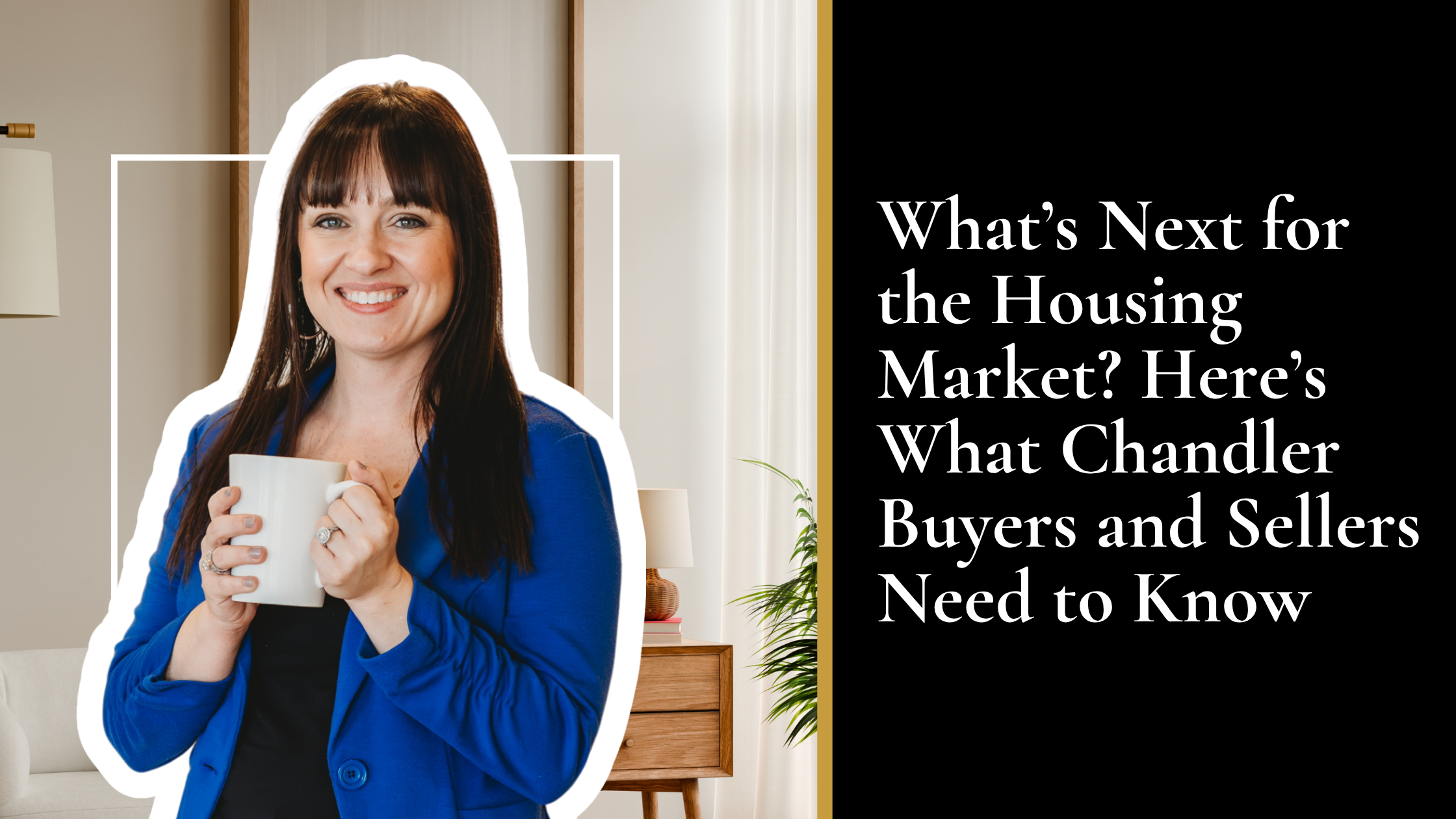 What’s Next for the Housing Market? Here’s What Chandler Buyers and Sellers Need to Know