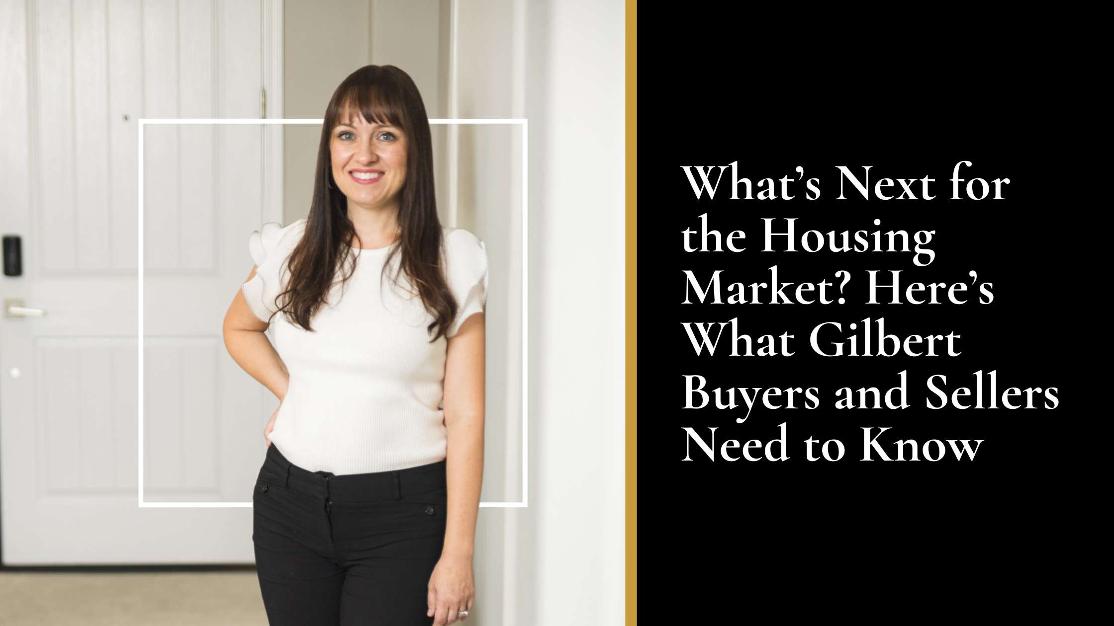 What’s Next for the Housing Market? Here’s What Gilbert Buyers and Sellers Need to Know