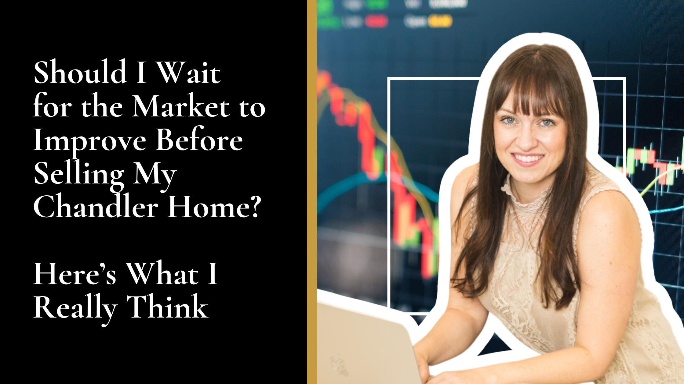 Should I Wait for the Market to Improve Before Selling My Chandler Home? Here’s What I Really Think