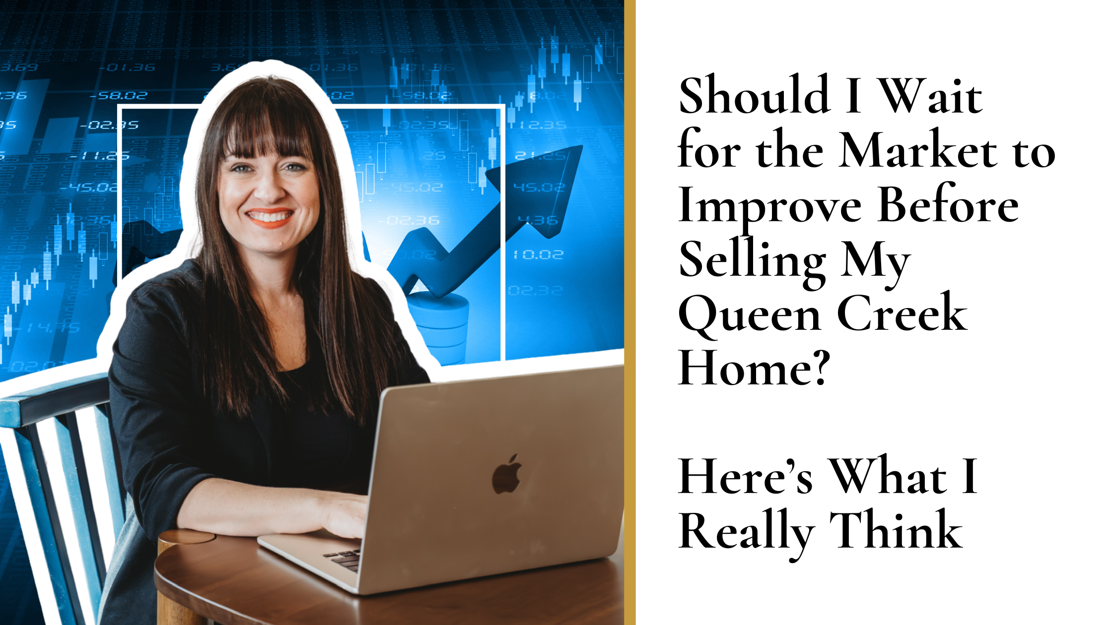 Should I Wait for the Market to Improve Before Selling My Queen Creek Home? Here’s What I Really Think