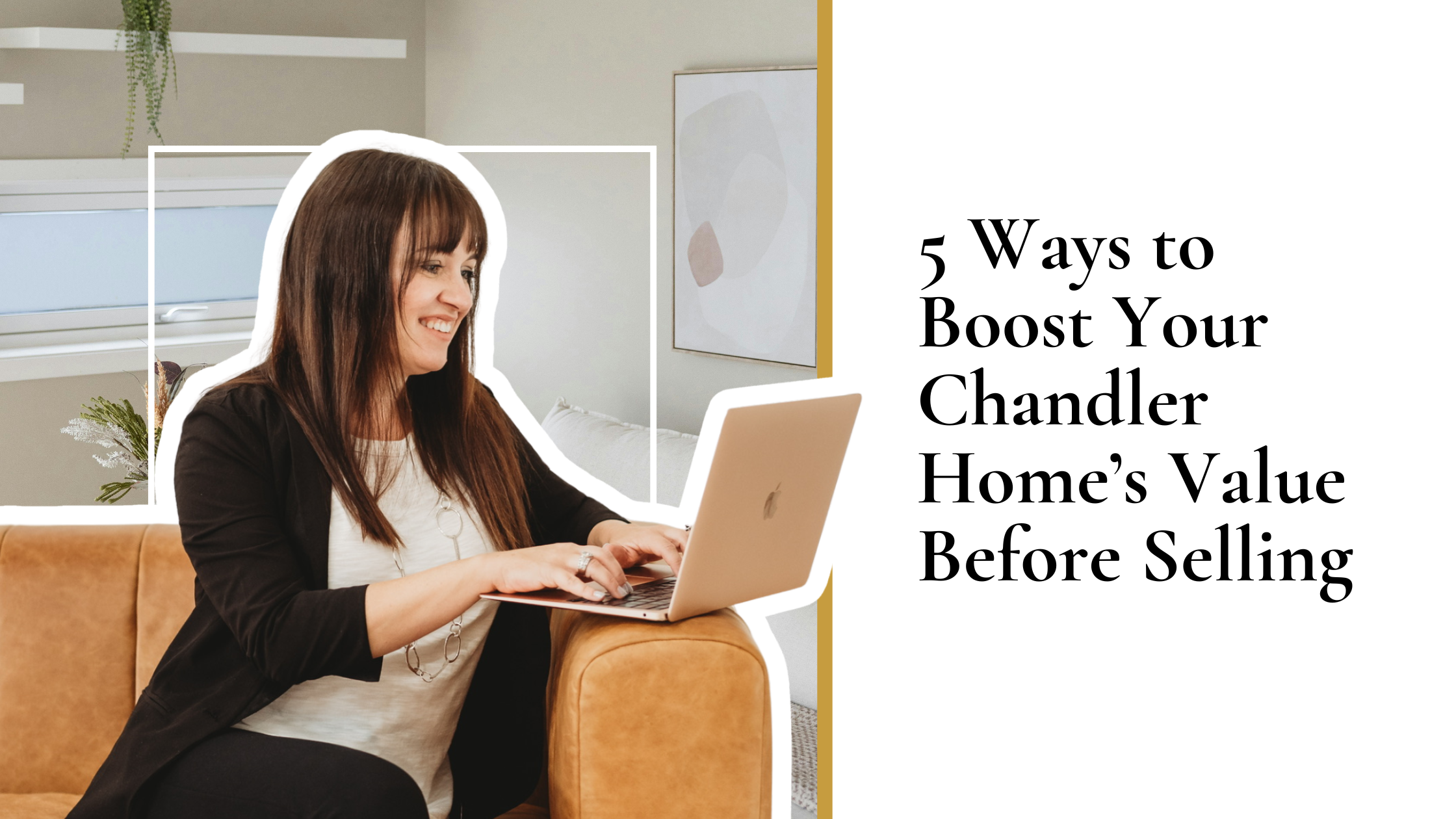 5 Ways to Boost Your Chandler Home’s Value Before Selling
