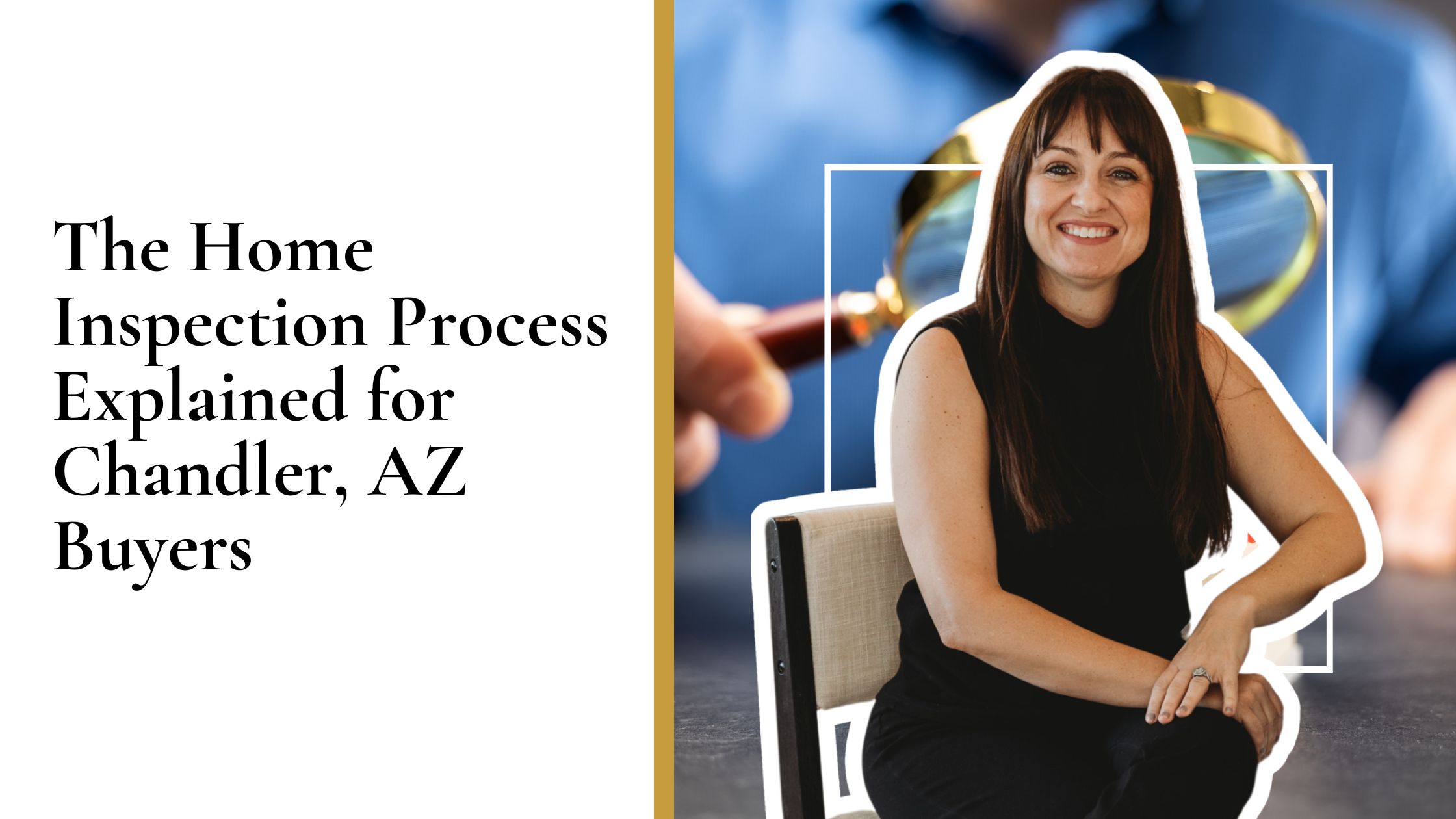 The Home Inspection Process Explained for Chandler, AZ Buyers