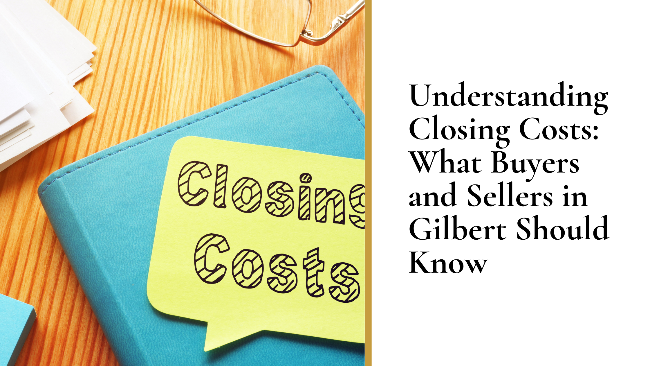 Understanding Closing Costs: What Buyers and Sellers in Gilbert Should Know