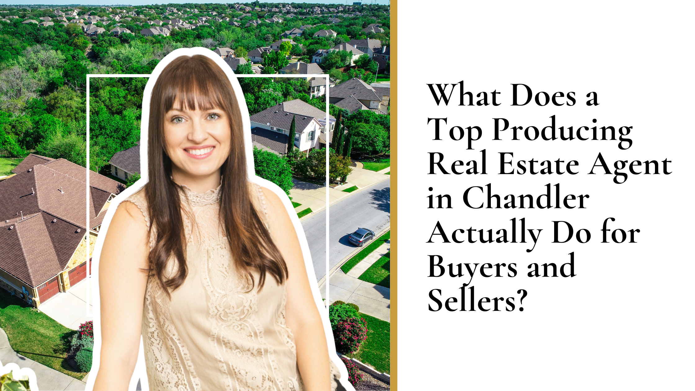 What Does a Top Producing Real Estate Agent in Chandler Actually Do for Buyers and Sellers?
