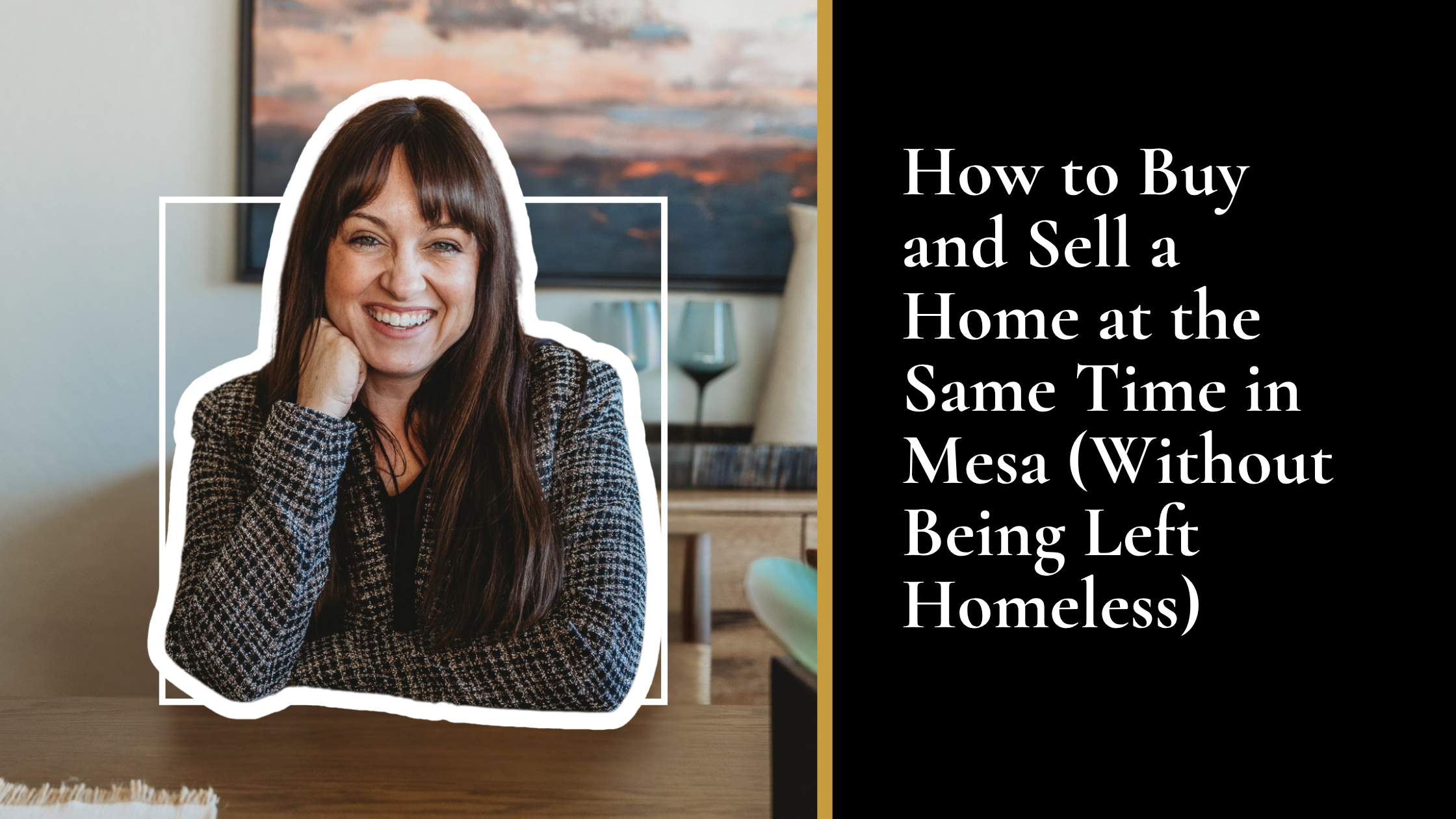 How to Buy and Sell a Home at the Same Time in Mesa (Without Being Left Homeless)